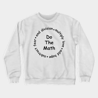 Multiply Love Add Hope Subtract Fear End Division - do the math Crewneck Sweatshirt